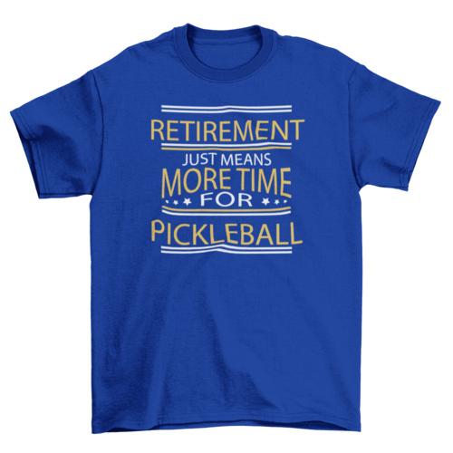 Retirement pickleball quote t-shirt