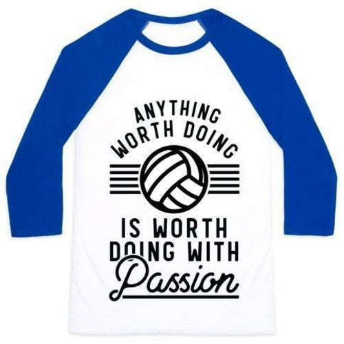 ANYTHING WORTH DOING IS WORTH DOING WITH PASSION VOLLEYBALL UNISEX CLA