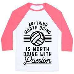 ANYTHING WORTH DOING IS WORTH DOING WITH PASSION VOLLEYBALL UNISEX CLA